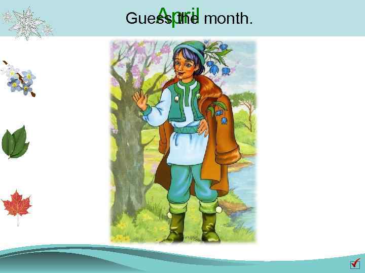 April Guess the month. 