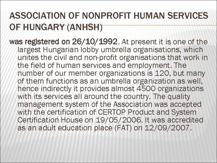 ASSOCIATION OF NONPROFIT HUMAN SERVICES OF HUNGARY (ANHSH) was registered on 26/10/1992. At present