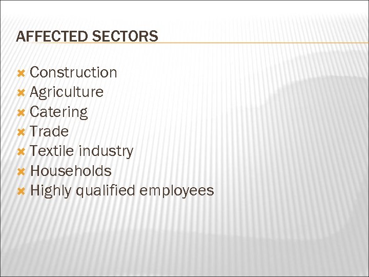 AFFECTED SECTORS Construction Agriculture Catering Trade Textile industry Households Highly qualified employees 