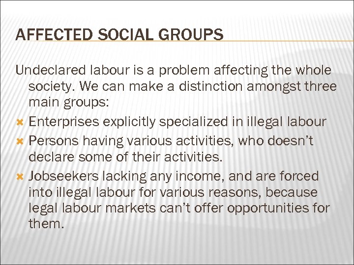 AFFECTED SOCIAL GROUPS Undeclared labour is a problem affecting the whole society. We can