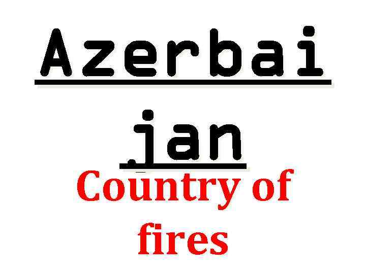 Azerbai jan Country of fires 
