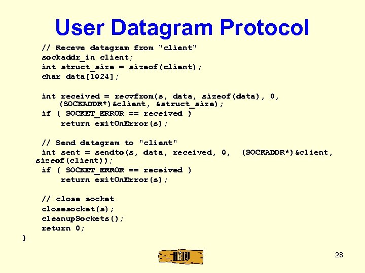 User Datagram Protocol // Receve datagram from "client" sockaddr_in client; int struct_size = sizeof(client);