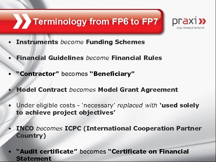 Terminology from FP 6 to FP 7 • Instruments become Funding Schemes • Financial