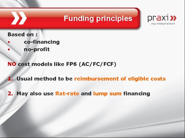 Funding principles Based on : • co-financing • no-profit NO cost models like FP