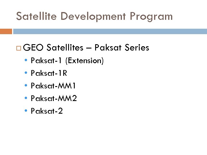 Satellite Development Program GEO Satellites – Paksat Series • • • Paksat-1 (Extension) Paksat-1