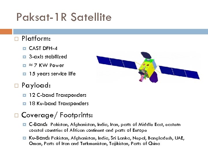 Paksat-1 R Satellite Platform: Payload: CAST DFH-4 3 -axis stabilized ≈ 7 KW Power
