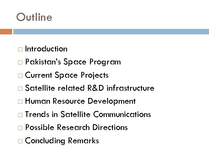Outline Introduction Pakistan’s Space Program Current Space Projects Satellite related R&D infrastructure Human Resource