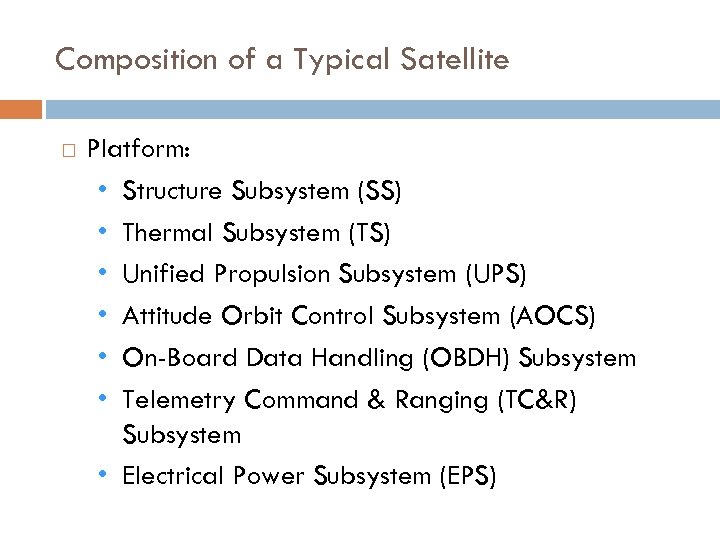 Composition of a Typical Satellite Platform: • Structure Subsystem (SS) • Thermal Subsystem (TS)