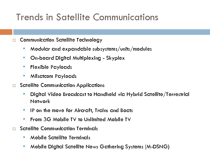 Trends in Satellite Communications Communication Satellite Technology • Modular and expandable subsystems/units/modules • On-board