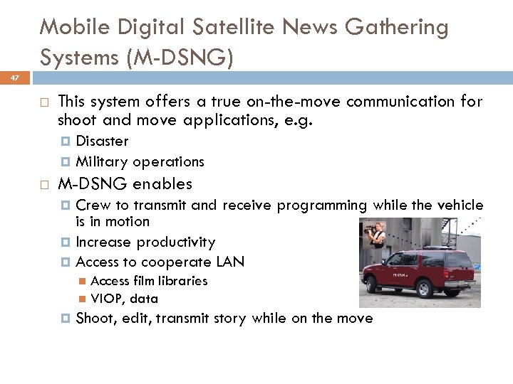 Mobile Digital Satellite News Gathering Systems (M-DSNG) 47 This system offers a true on-the-move