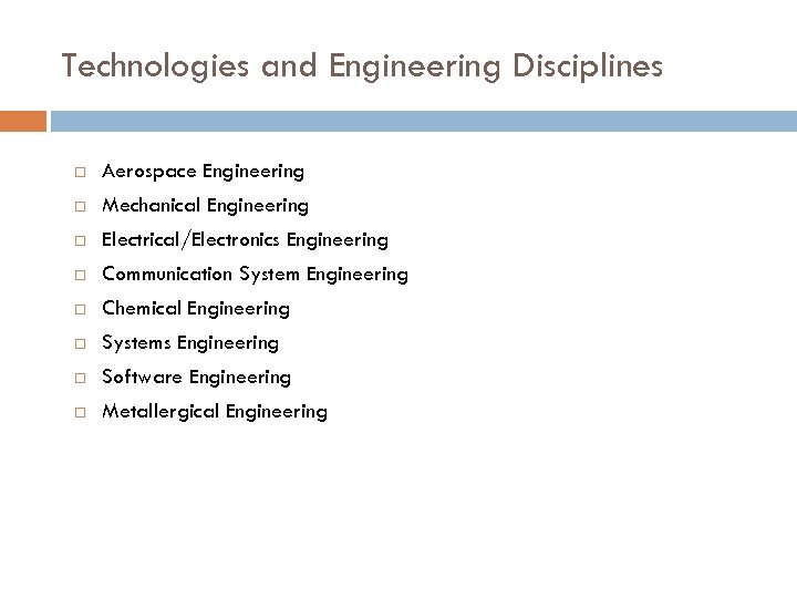 Technologies and Engineering Disciplines Aerospace Engineering Mechanical Engineering Electrical/Electronics Engineering Communication System Engineering Chemical