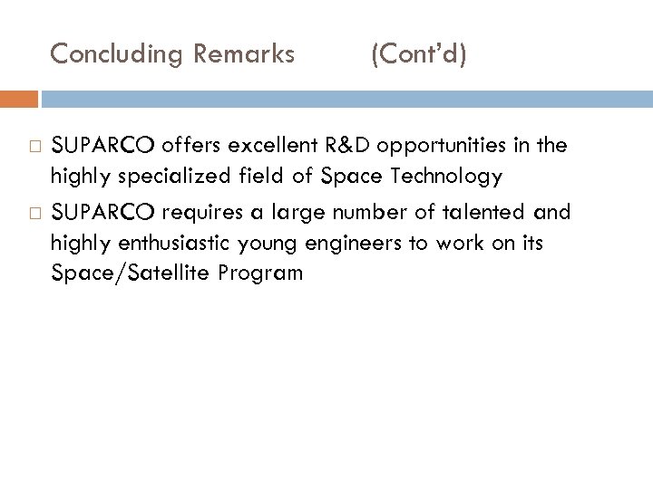 Concluding Remarks (Cont’d) SUPARCO offers excellent R&D opportunities in the highly specialized field of