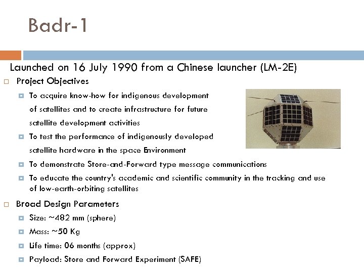 Badr-1 Launched on 16 July 1990 from a Chinese launcher (LM-2 E) Project Objectives