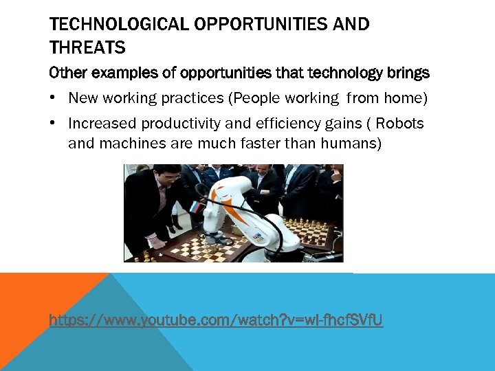TECHNOLOGICAL OPPORTUNITIES AND THREATS Other examples of opportunities that technology brings • New working