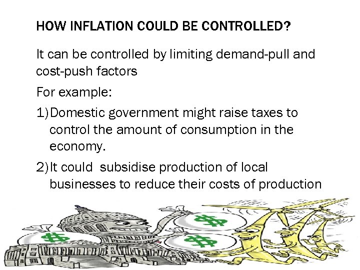 HOW INFLATION COULD BE CONTROLLED? It can be controlled by limiting demand-pull and cost-push