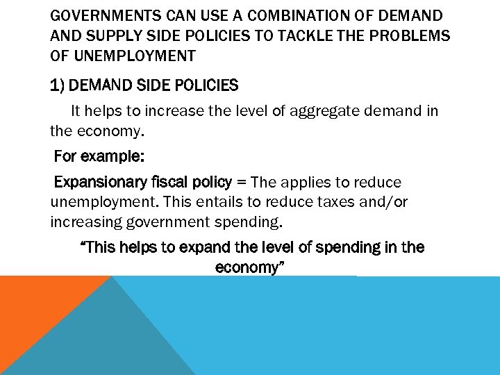 GOVERNMENTS CAN USE A COMBINATION OF DEMAND SUPPLY SIDE POLICIES TO TACKLE THE PROBLEMS