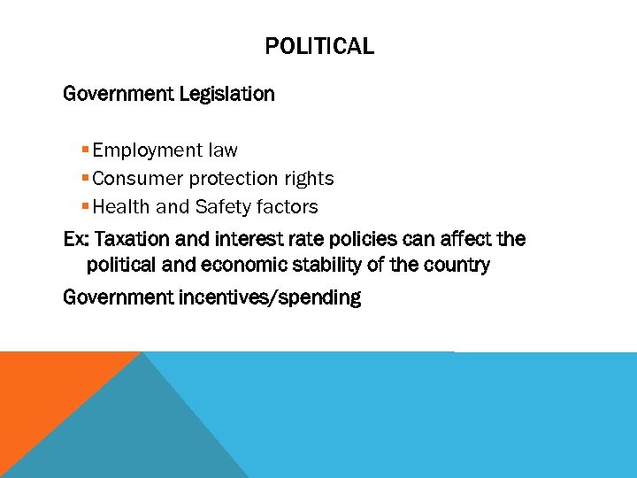 POLITICAL Government Legislation § Employment law § Consumer protection rights § Health and Safety