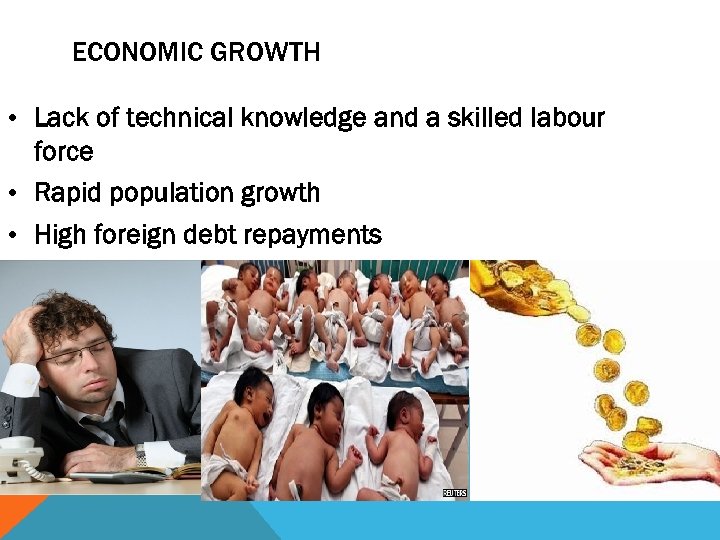ECONOMIC GROWTH • Lack of technical knowledge and a skilled labour force • Rapid