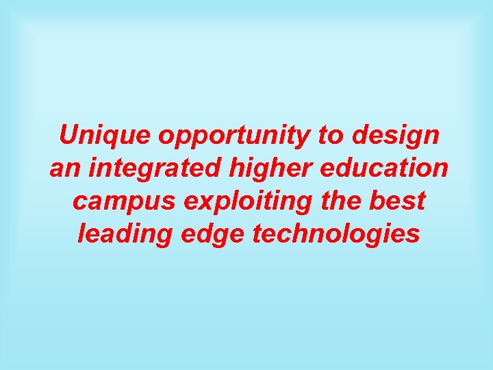 Unique opportunity to design an integrated higher education campus exploiting the best leading edge