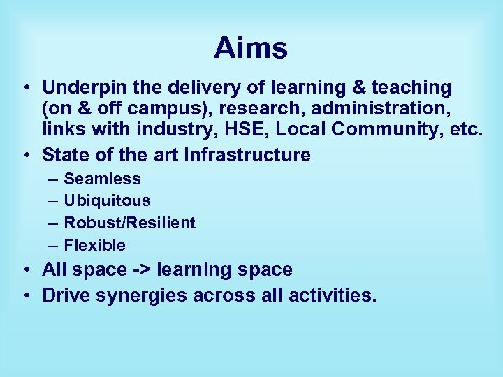 Aims • Underpin the delivery of learning & teaching (on & off campus), research,