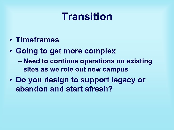 Transition • Timeframes • Going to get more complex – Need to continue operations