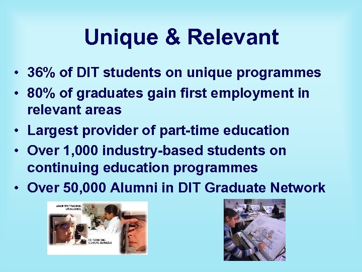 Unique & Relevant • 36% of DIT students on unique programmes • 80% of