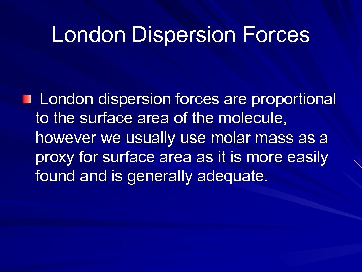 London Dispersion Forces London dispersion forces are proportional to the surface area of the