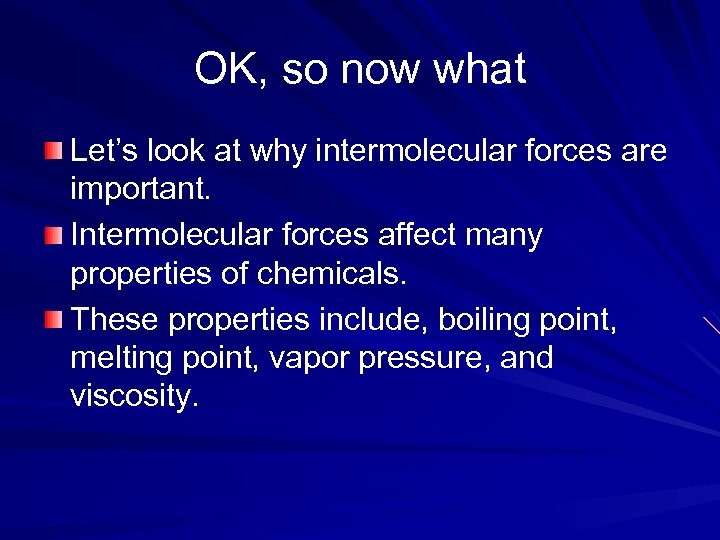 OK, so now what Let’s look at why intermolecular forces are important. Intermolecular forces