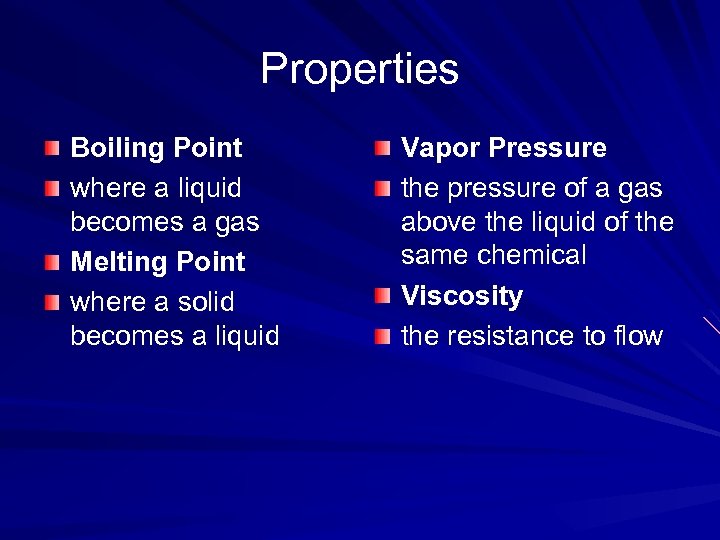 Properties Boiling Point where a liquid becomes a gas Melting Point where a solid