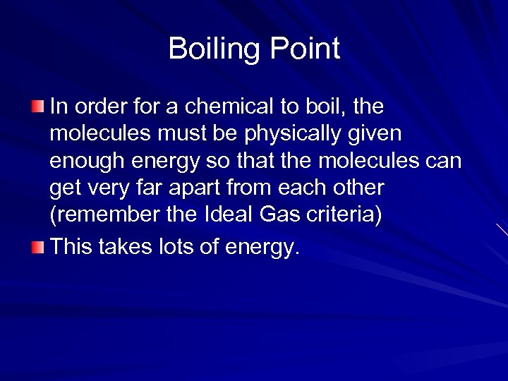Boiling Point In order for a chemical to boil, the molecules must be physically
