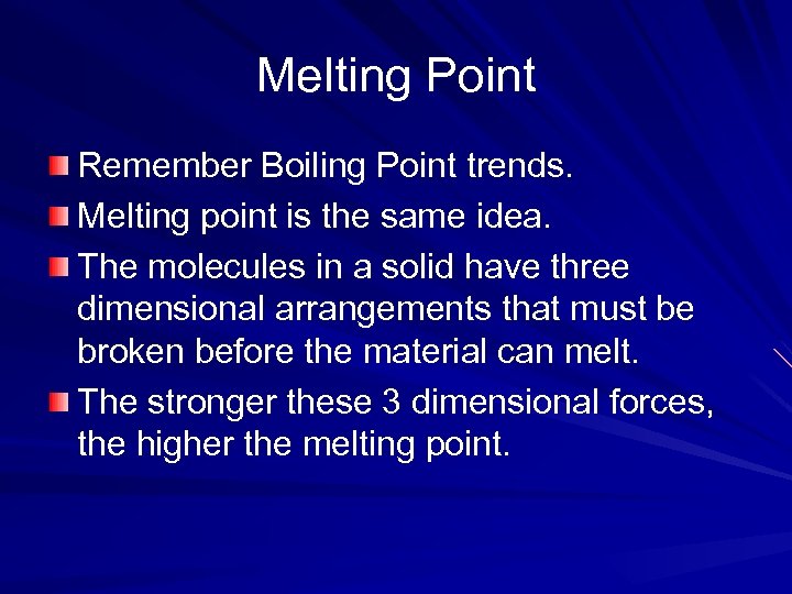 Melting Point Remember Boiling Point trends. Melting point is the same idea. The molecules