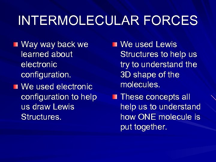 INTERMOLECULAR FORCES Way way back we learned about electronic configuration. We used electronic configuration