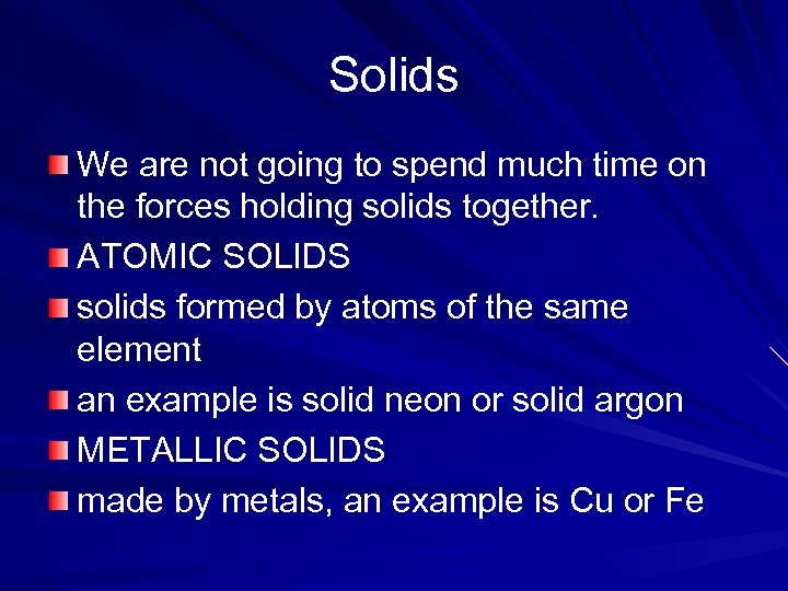 Solids We are not going to spend much time on the forces holding solids