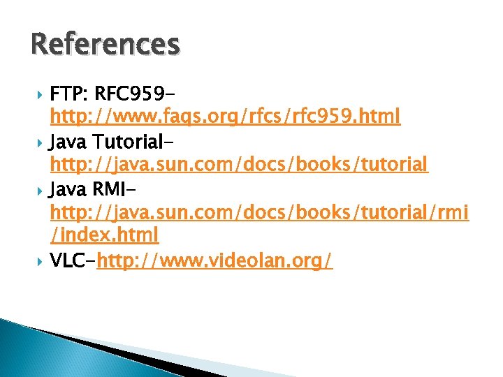 References FTP: RFC 959 http: //www. faqs. org/rfcs/rfc 959. html Java Tutorialhttp: //java. sun.