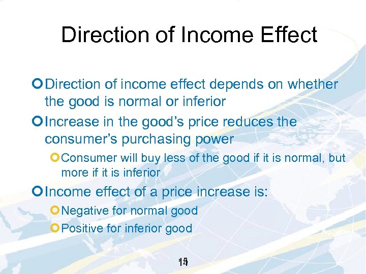 Direction of Income Effect ¢ Direction of income effect depends on whether the good