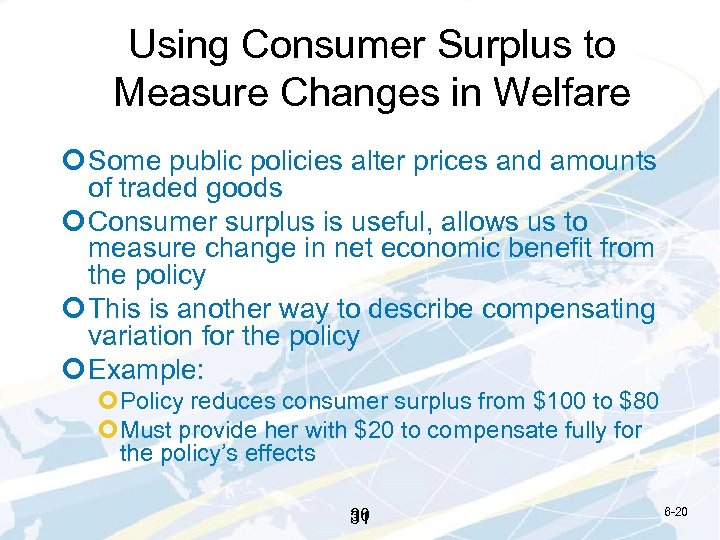 Using Consumer Surplus to Measure Changes in Welfare ¢ Some public policies alter prices