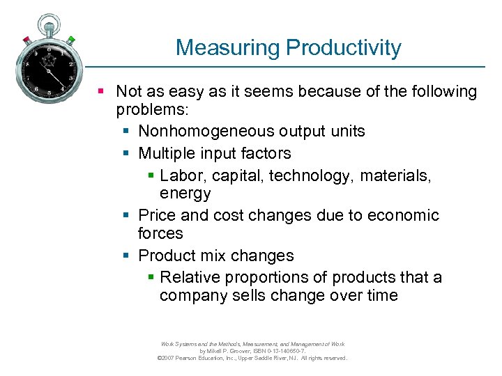 Measuring Productivity § Not as easy as it seems because of the following problems: