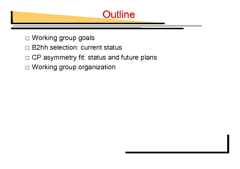 Outline Working group goals B 2 hh selection: current status CP asymmetry fit: status