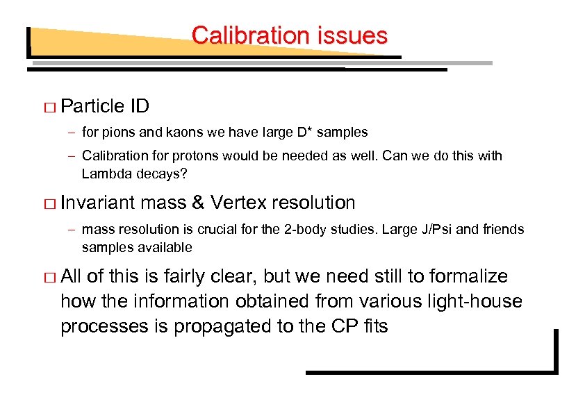 Calibration issues Particle ID – for pions and kaons we have large D* samples