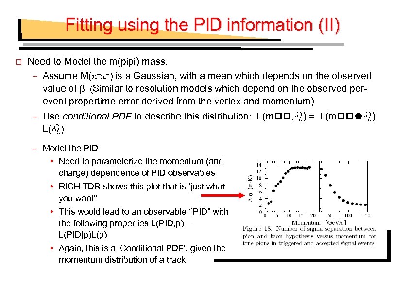 Fitting using the PID information (II) Need to Model the m(pipi) mass. – Assume