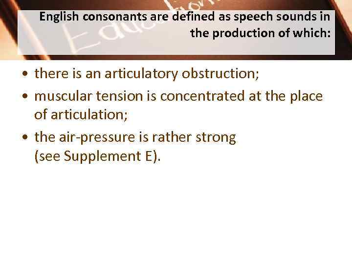  English consonants are defined as speech sounds in the production of which: •