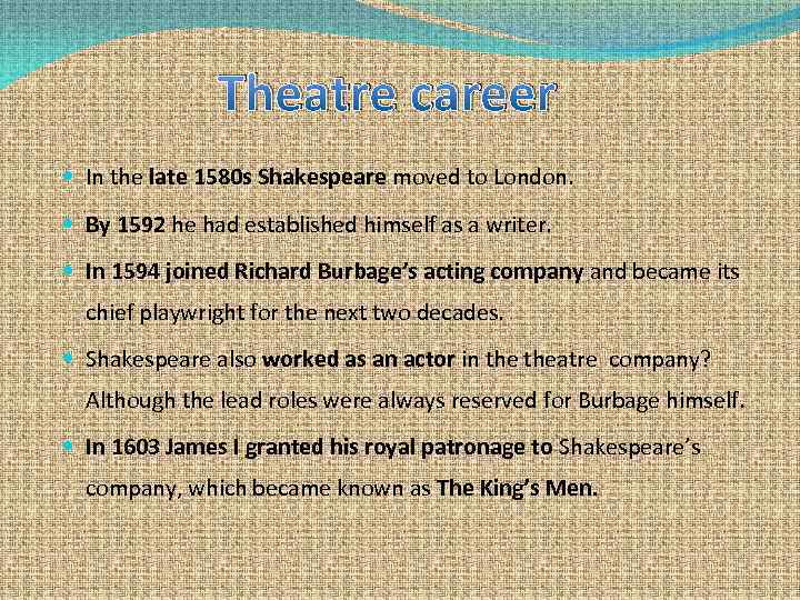 Theatre career In the late 1580 s Shakespeare moved to London. By 1592 he