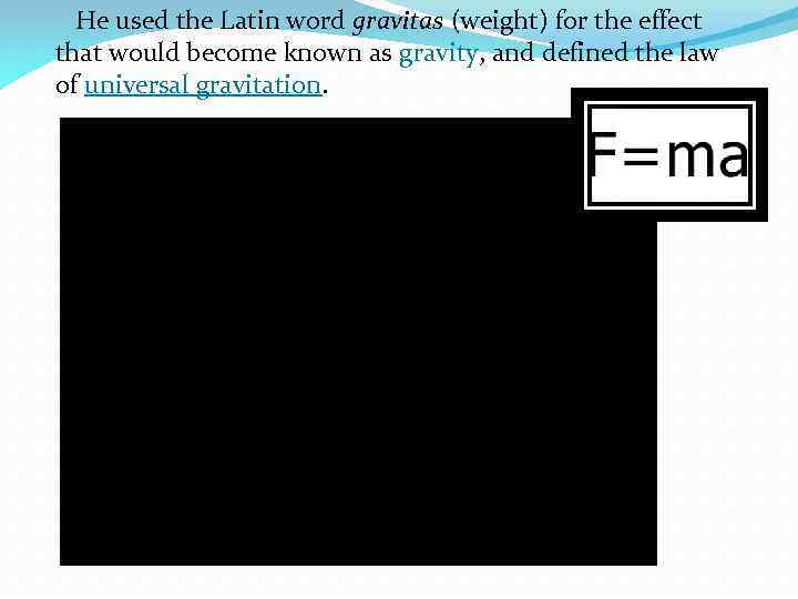  He used the Latin word gravitas (weight) for the effect that would become
