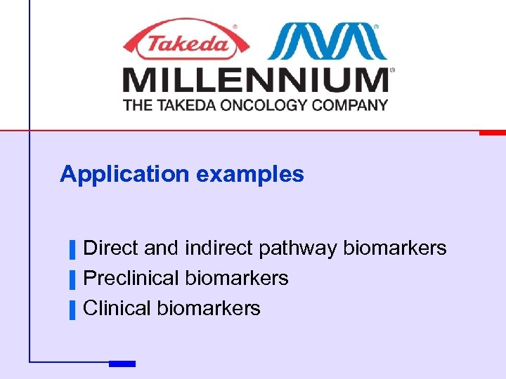 Application examples ▐ ▐ ▐ Direct and indirect pathway biomarkers Preclinical biomarkers Clinical biomarkers