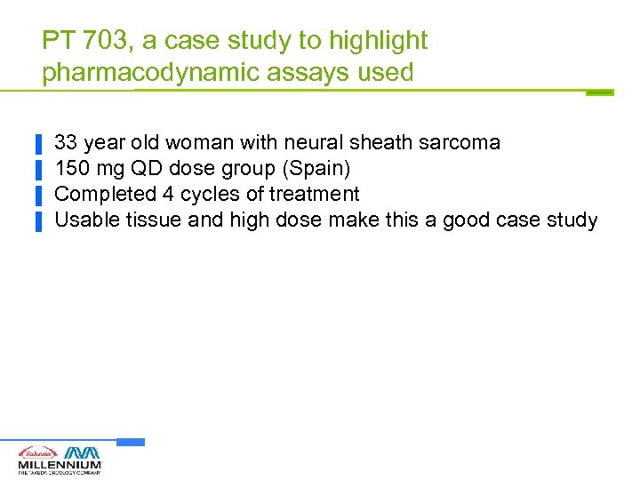 PT 703, a case study to highlight pharmacodynamic assays used ▐ ▐ 33 year