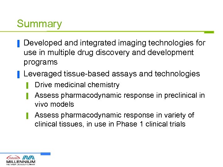 Summary ▐ ▐ Developed and integrated imaging technologies for use in multiple drug discovery