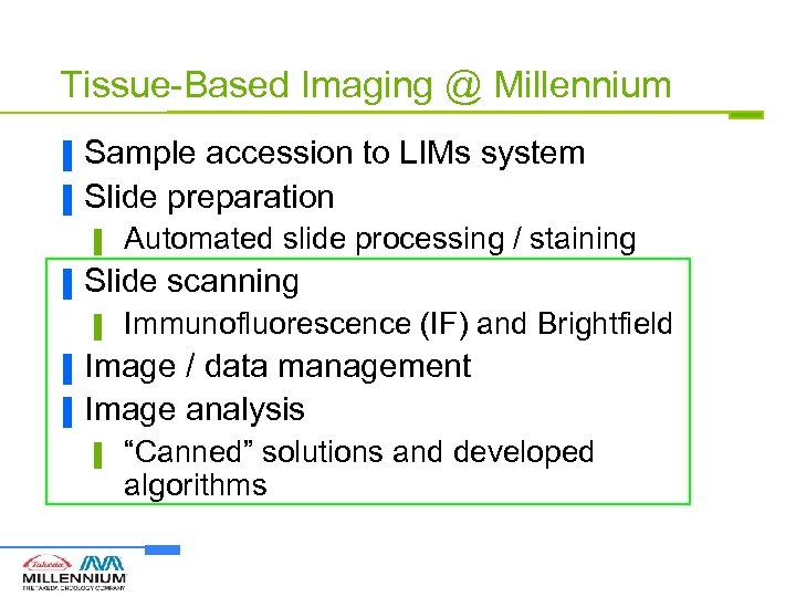 Tissue-Based Imaging @ Millennium ▐ ▐ Sample accession to LIMs system Slide preparation ▌