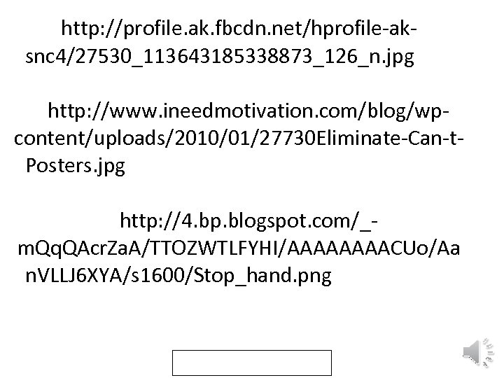 http: //profile. ak. fbcdn. net/hprofile-aksnc 4/27530_113643185338873_126_n. jpg http: //www. ineedmotivation. com/blog/wpcontent/uploads/2010/01/27730 Eliminate-Can-t. Posters. jpg