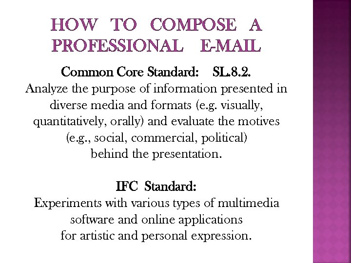 HOW TO COMPOSE A PROFESSIONAL E-MAIL Common Core Standard: SL. 8. 2. Analyze the