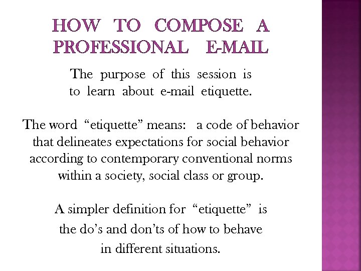 HOW TO COMPOSE A PROFESSIONAL E-MAIL The purpose of this session is to learn